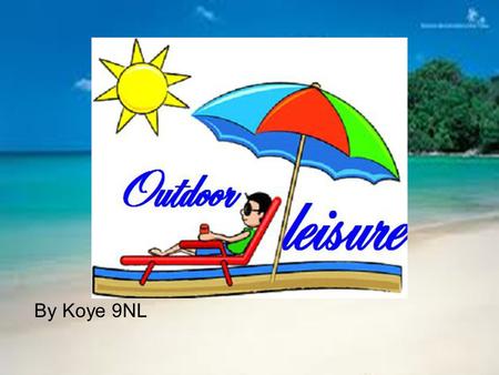By Koye 9NL. Why Outdoor Leisure Brilliant prices!!!! Only $9.99 Only $5.99 Only $20. 00.