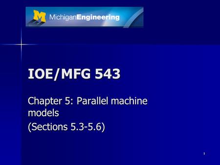 1 IOE/MFG 543 Chapter 5: Parallel machine models (Sections 5.3-5.6)