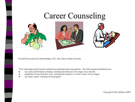 Career Counseling PowerPoint produced by Melinda Haley, M.S., New Mexico State University. “This multimedia product and its contents are protected under.
