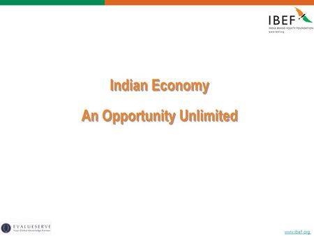 Www.ibef.org Indian Economy An Opportunity Unlimited Indian Economy An Opportunity Unlimited.