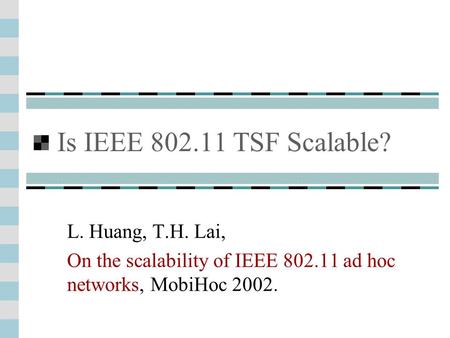 Is IEEE 802.11 TSF Scalable? L. Huang, T.H. Lai, On the scalability of IEEE 802.11 ad hoc networks, MobiHoc 2002.