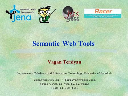 Semantic Web Tools Vagan Terziyan Department of Mathematical Information Technology, University of Jyvaskyla ;
