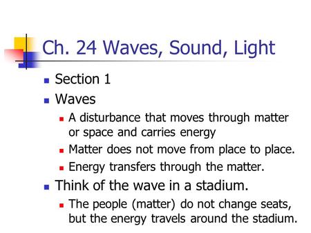 Ch. 24 Waves, Sound, Light Section 1 Waves