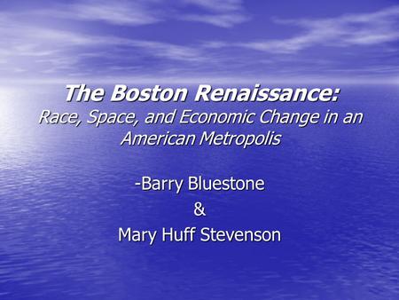 The Boston Renaissance: Race, Space, and Economic Change in an American Metropolis -Barry Bluestone & Mary Huff Stevenson.