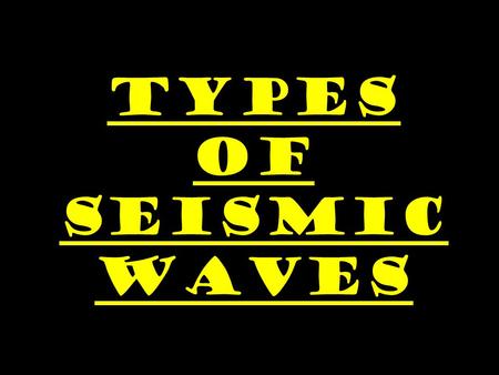 TYPES OF SEISMIC WAVES.