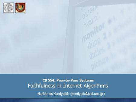 CS 554. Peer-to-Peer Systems Faithfulness in Internet Algorithms Haridimos Kondylakis