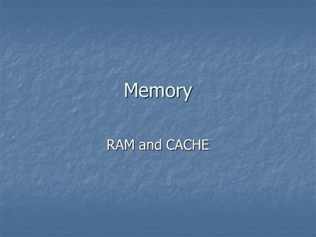 Memory RAM and CACHE. RAM Stands for Random Access Memory Stands for Random Access Memory It is volatile in nature It is volatile in nature Loses its.