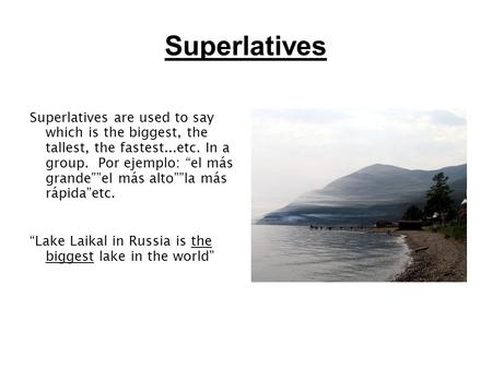 Superlatives Superlatives are used to say which is the biggest, the tallest, the fastest...etc. In a group. Por ejemplo: “el más grande””el más alto””la.