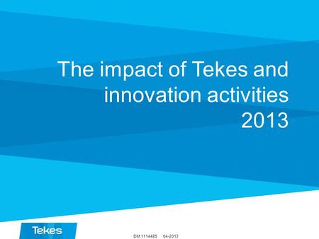 04-2013DM 1114485 The impact of Tekes and innovation activities 2013.