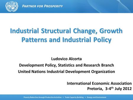 Ludovico Alcorta Development Policy, Statistics and Research Branch United Nations Industrial Development Organization International Economic Association.