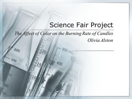 The Affect of Color on the Burning Rate of Candles Olivia Alston