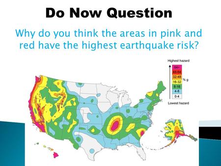Do Now Question Why do you think the areas in pink and red have the highest earthquake risk?