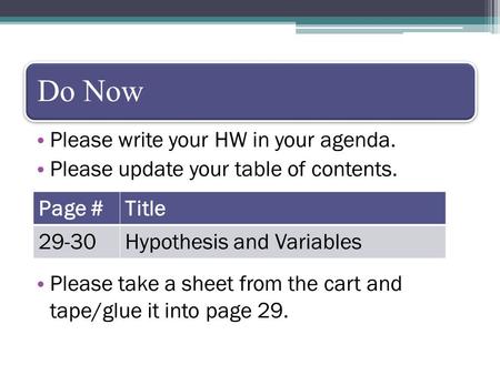 Do Now Please write your HW in your agenda. Please update your table of contents. Please take a sheet from the cart and tape/glue it into page 29. Page.