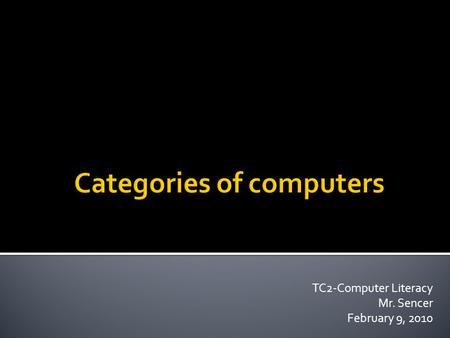 TC2-Computer Literacy Mr. Sencer February 9, 2010.