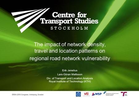 The impact of network density, travel and location patterns on regional road network vulnerability Erik Jenelius Lars-Göran Mattsson Div. of Transport.