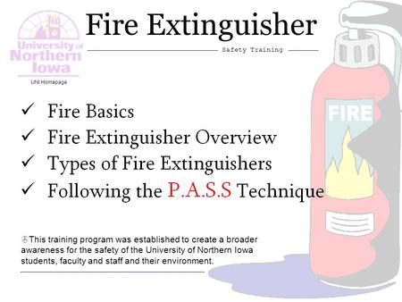1 Fire Extinguisher Safety Training >This training program was established to create a broader awareness for the safety of the University of Northern Iowa.