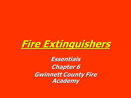 Fire Extinguishers Essentials Chapter 6 Gwinnett County Fire Academy.