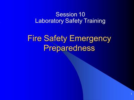 1 Fire Safety Emergency Preparedness Session 10 Laboratory Safety Training.