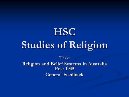 HSC Studies of Religion Task: Religion and Belief Systems in Australia Post 1945 General Feedback.