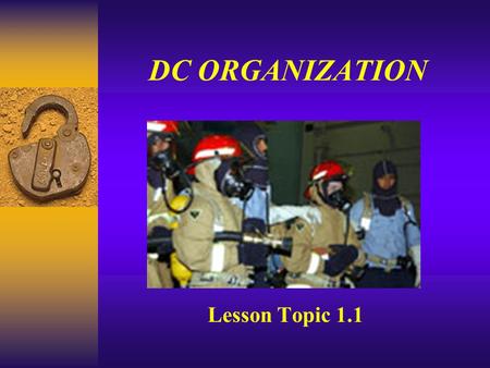 DC ORGANIZATION Lesson Topic 1.1. Enabling Objectives ¶ Discuss the assignment Damage Control Repair Party personnel · Discuss the duties and responsibilities.