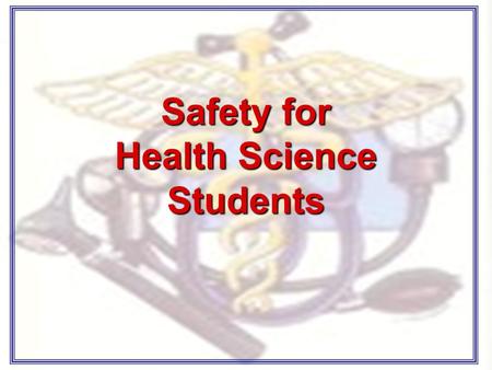 Safety for Health Science Students. Classroom Rules No running, climbing, or throwing. Keep bags and purses on shelf or under desk. Keep your hands to.