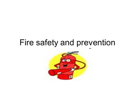 Fire safety and prevention. First thing to do in a new place Identify the location of all the exits Ensure the exits are not blocked and are accessible.