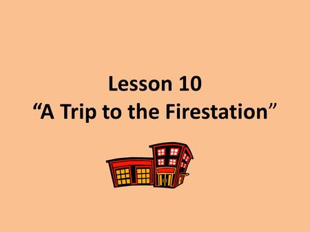 Lesson 10 “A Trip to the Firestation” Hi-Frequency Review ago idea caughtlearn clearcoming losethough enoughunderstand.