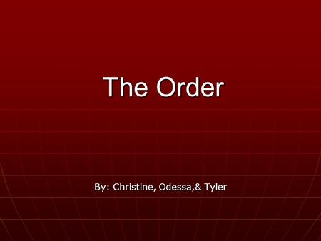 The Order By: Christine, Odessa,& Tyler. History The order was a faction of the Aryan Nations between 1982-1984 The order was a faction of the Aryan Nations.