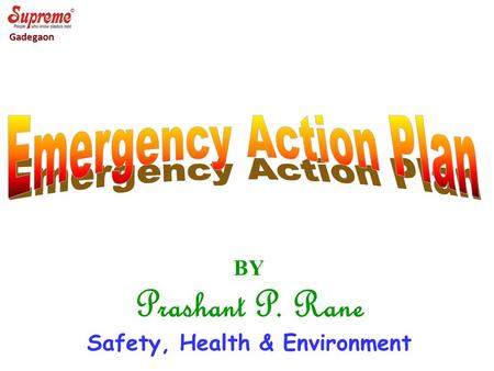 BY Prashant P. Rane Safety, Health & Environment Gadegaon.
