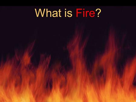 What is Fire?. A chemical reaction that involves the evolution of light and energy in sufficient amounts to be perceptible.