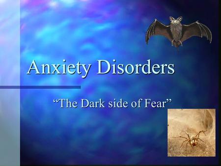 Anxiety Disorders “The Dark side of Fear”. What is Anxiety? What is Anxiety? The unpleasant feeling of fear or apprehension we experience in response.