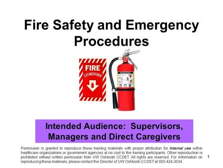 1 Fire Safety and Emergency Procedures Intended Audience: Supervisors, Managers and Direct Caregivers Permission is granted to reproduce these training.
