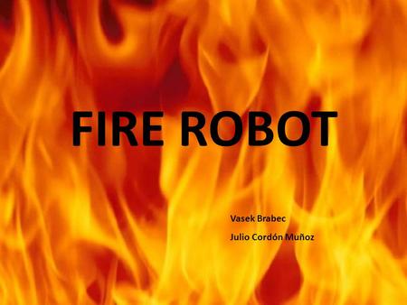 FIRE ROBOT Vasek Brabec Julio Cordón Muñoz. CHALLENGES NAVIGATION: how it will be the motion of the robot on the ceiling avoiding lamps, walls, projector,