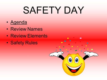 SAFETY DAY Agenda Review Names Review Elements Safety Rules.