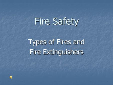 Fire Safety Types of Fires and Fire Extinguishers.