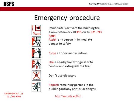 DSPS Safety, Prevention & Health Domain  EMERGENCIES 115 021/693 3000 Emergency procedure Immediately activate the building fire.