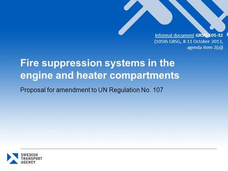 Fire suppression systems in the engine and heater compartments Proposal for amendment to UN Regulation No. 107 Informal document GRSG-105-32 (105th GRSG,