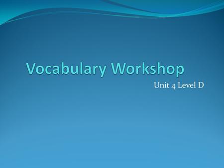 Vocabulary Workshop Unit 4 Level D.