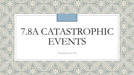 7.8A Catastrophic Events Vocabulary List #8.