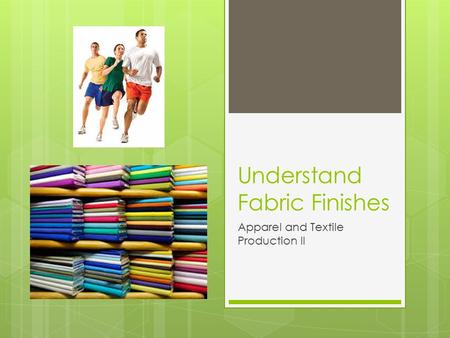 Understand Fabric Finishes Apparel and Textile Production II.