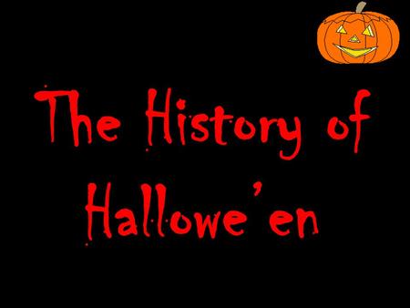 The History of Hallowe’en. In the time of the Celts, summer ended on October 31 st. They called this festival Samhain. Samhain was the Celtic new year.