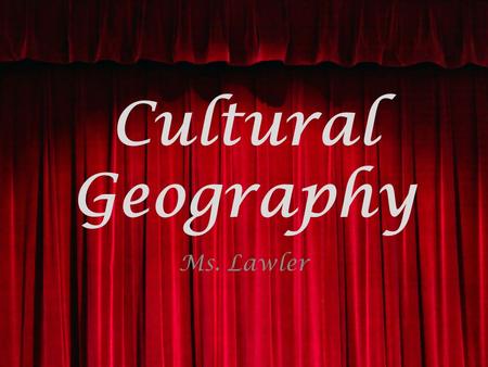 Cultural Geography Ms. Lawler. What is culture? Specialized behavioral patterns, understandings, adaptations, and social systems that summarize a group.
