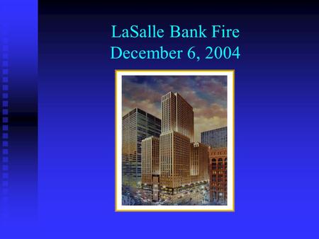 LaSalle Bank Fire December 6, 2004. Agenda The Fire The Fire How We Prepared How We Prepared What Worked What Worked Lessons Learned Lessons Learned.
