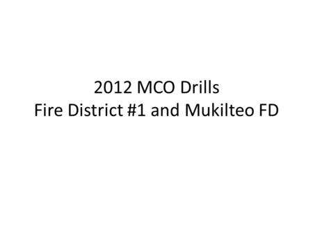 2012 MCO Drills Fire District #1 and Mukilteo FD.