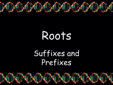 Roots Suffixes and Prefixes. What is a Prefix A prefix is placed at the beginning of a word to modify or change its meaning.