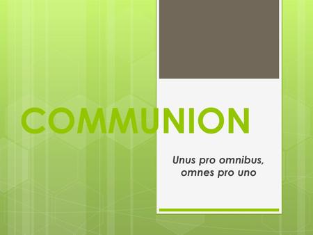 COMMUNION Unus pro omnibus, omnes pro uno. TRUE BROTHERHOOD Unus pro omnibus, omnes pro uno.
