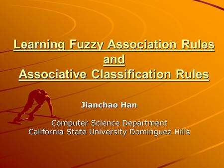 Learning Fuzzy Association Rules and Associative Classification Rules Jianchao Han Computer Science Department California State University Dominguez Hills.