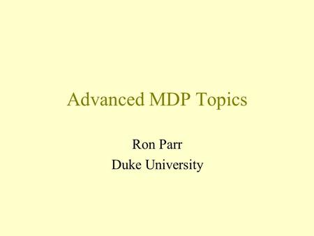 Advanced MDP Topics Ron Parr Duke University. Value Function Approximation Why? –Duality between value functions and policies –Softens the problems –State.