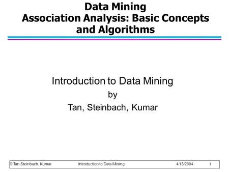 Data Mining Association Analysis: Basic Concepts and Algorithms Introduction to Data Mining by Tan, Steinbach, Kumar © Tan,Steinbach, Kumar Introduction.