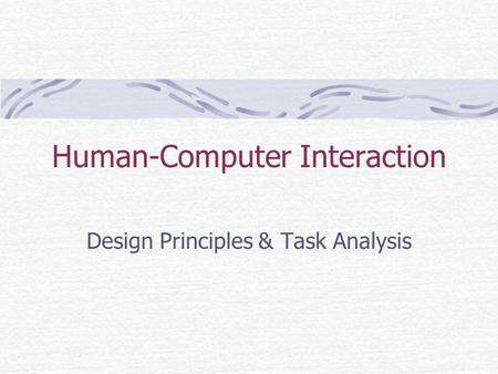 Human-Computer Interaction Design Principles & Task Analysis.